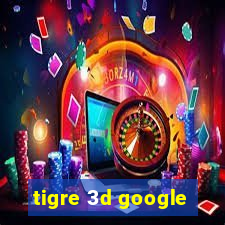 tigre 3d google